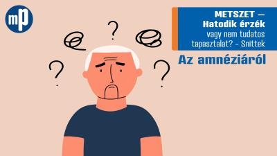 METSZET – Hatodik érzék vagy nem tudatos tapasztalat? – Az amnéziáról