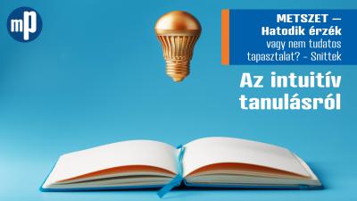 METSZET – Hatodik érzék vagy nem tudatos tapasztalat? – Az intuitív tanulásról