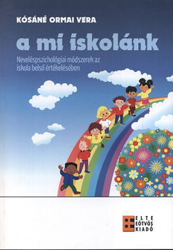 A mi iskolánk - Neveléspszichológiai módszerek az iskola belső értékelésében